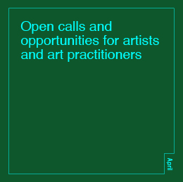 Open calls and opportunities for artists and art practitioners