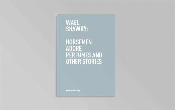 Wael Shawky: Horsemen Adore Perfumes and other stories