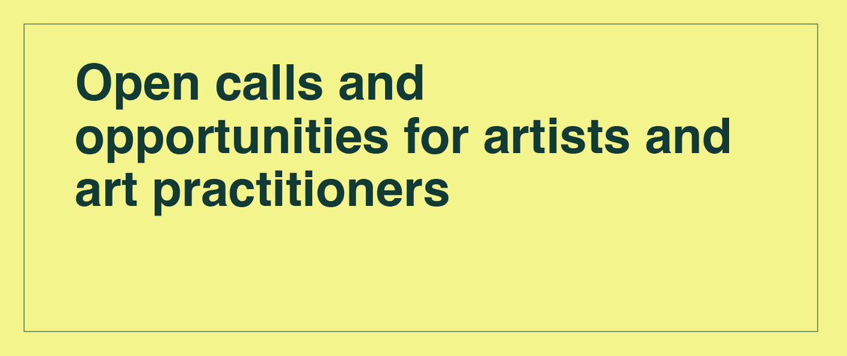 Open calls and opportunities for artists and art practitioners