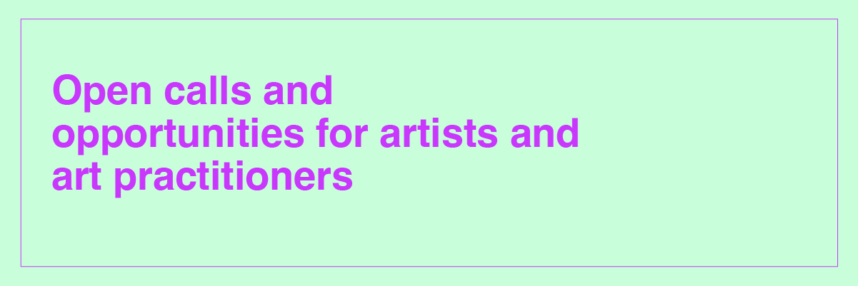 Open calls and opportunities for artists and art practitioners