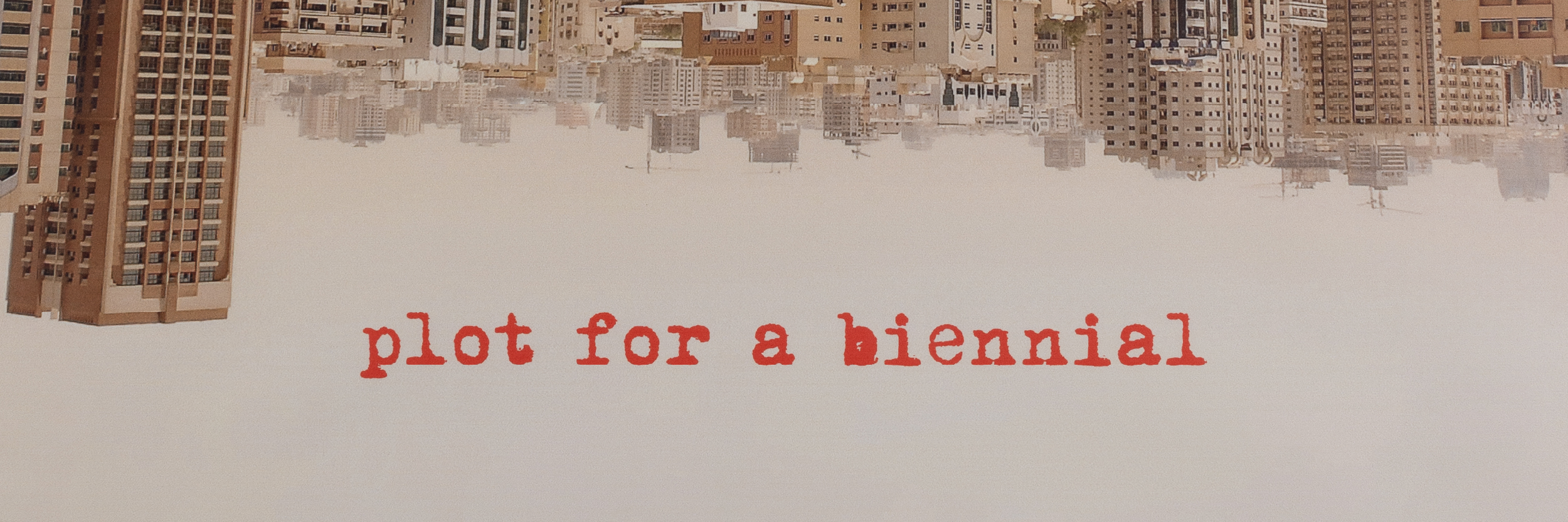 Sharjah Biennial 10: Plot for a Biennial