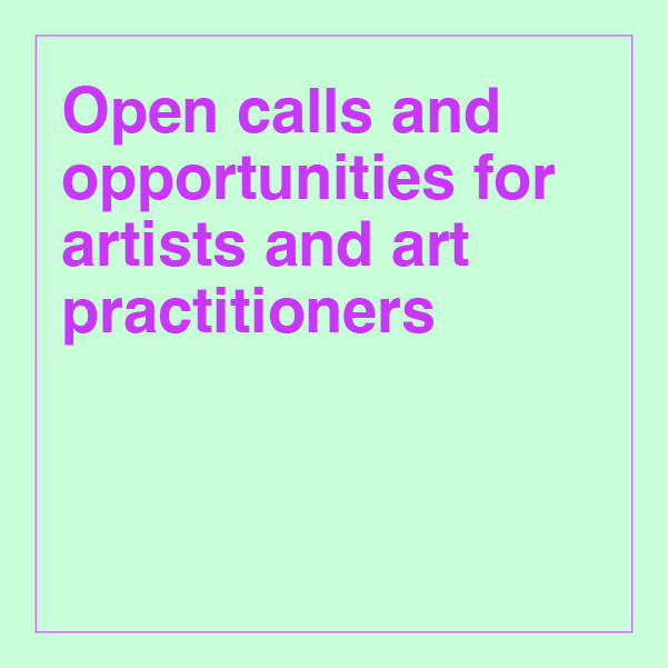 Open calls and opportunities for artists and art practitioners