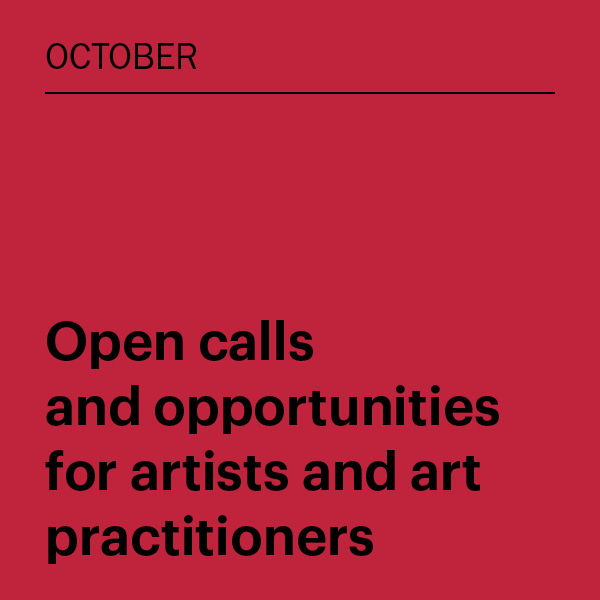 October 2025: Open calls and opportunities for artists and art practitioners
