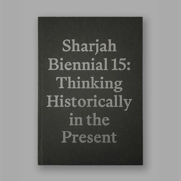 Sharjah Biennial 15: Thinking Historically in the Present 